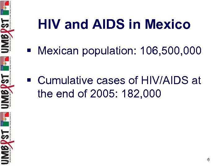 HIV and AIDS in Mexico § Mexican population: 106, 500, 000 § Cumulative cases