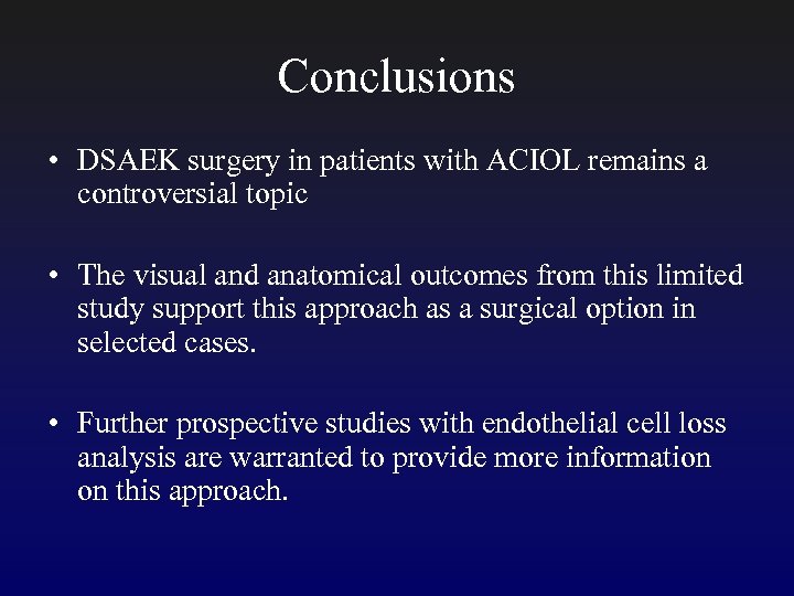 Conclusions • DSAEK surgery in patients with ACIOL remains a controversial topic • The