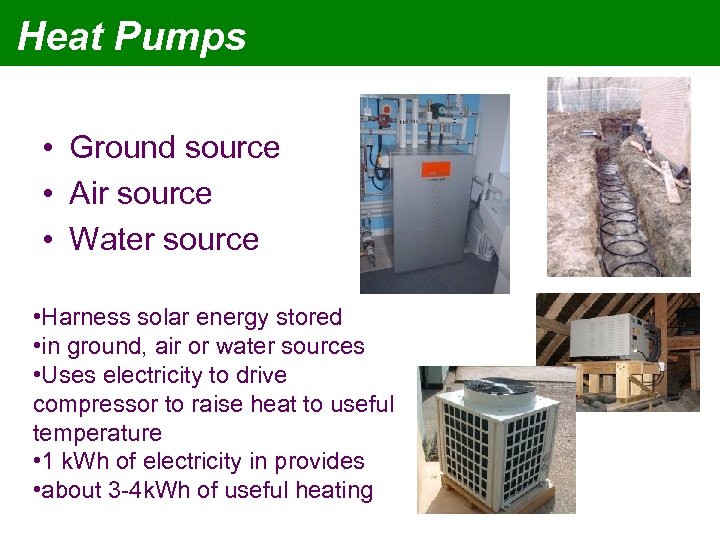 Heat Pumps • Ground source • Air source • Water source • Harness solar