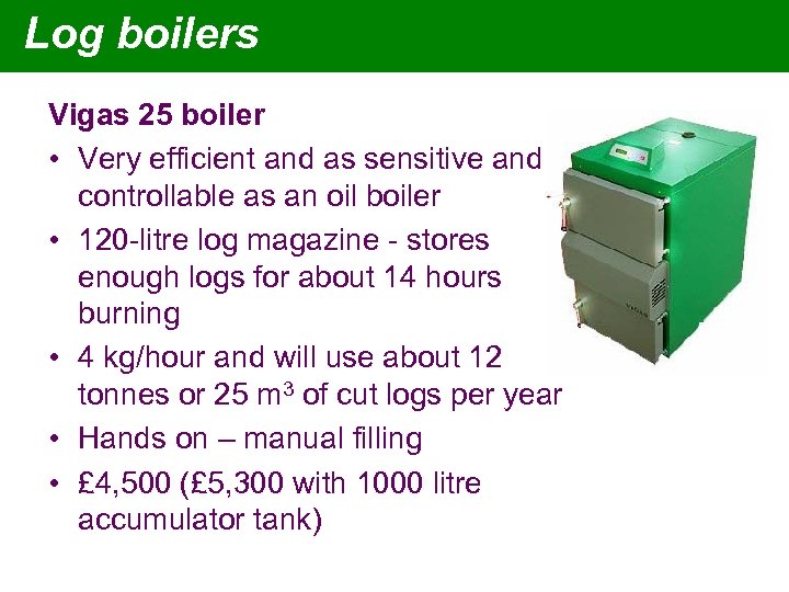 Log boilers Vigas 25 boiler • Very efficient and as sensitive and controllable as