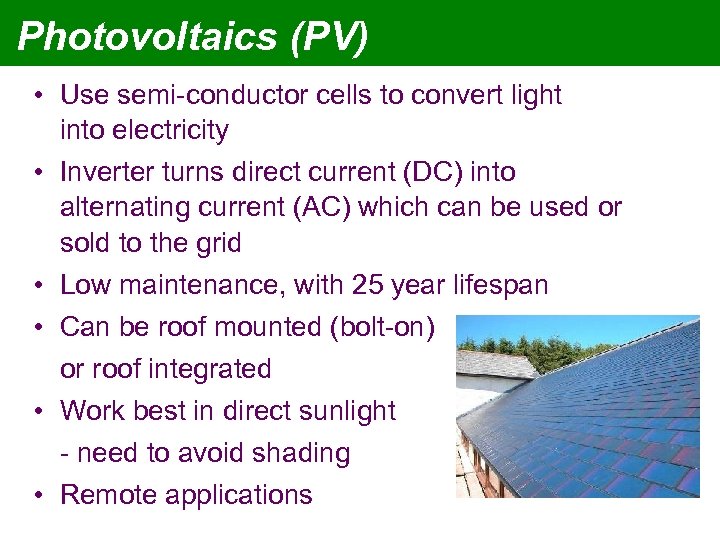 Photovoltaics (PV) • Use semi-conductor cells to convert light into electricity • Inverter turns