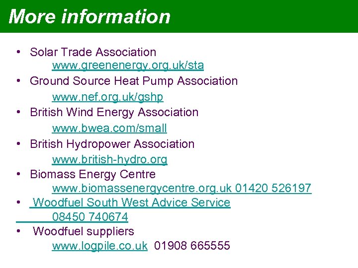 More information • Solar Trade Association www. greenenergy. org. uk/sta • Ground Source Heat