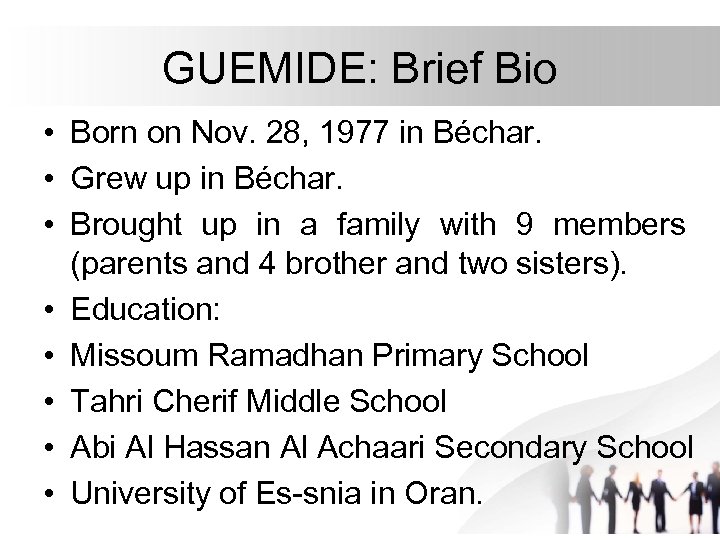 GUEMIDE: Brief Bio • Born on Nov. 28, 1977 in Béchar. • Grew up