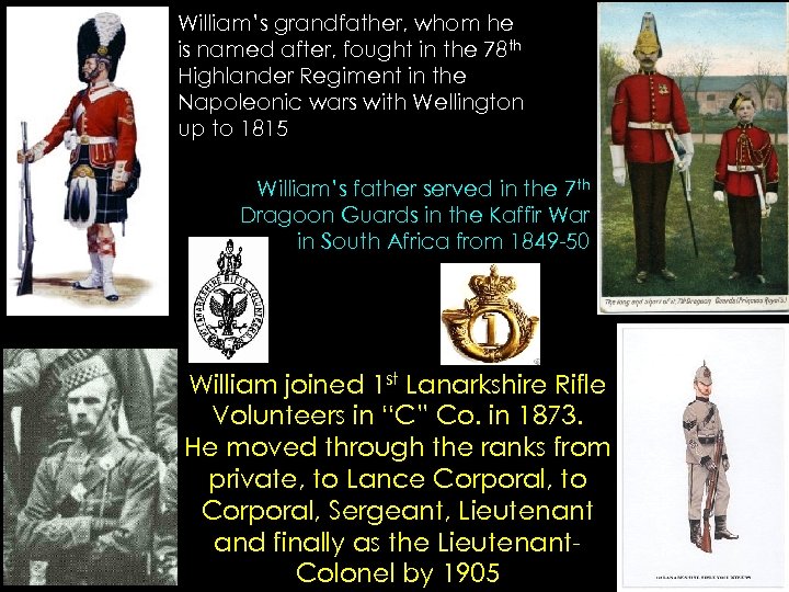 William’s grandfather, whom he is named after, fought in the 78 th Highlander Regiment