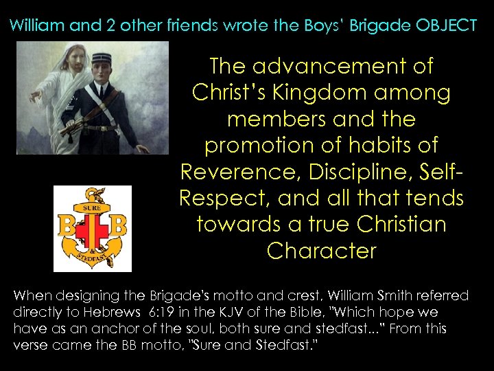 William and 2 other friends wrote the Boys’ Brigade OBJECT The advancement of Christ’s