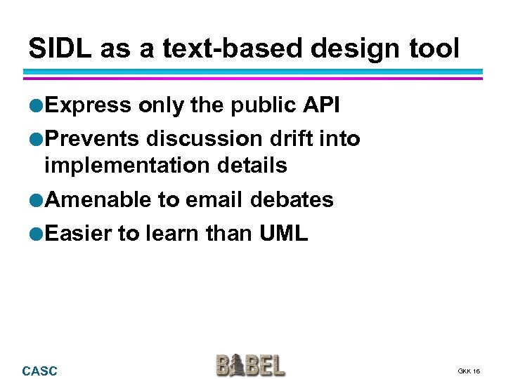 SIDL as a text-based design tool Express only the public API Prevents discussion drift