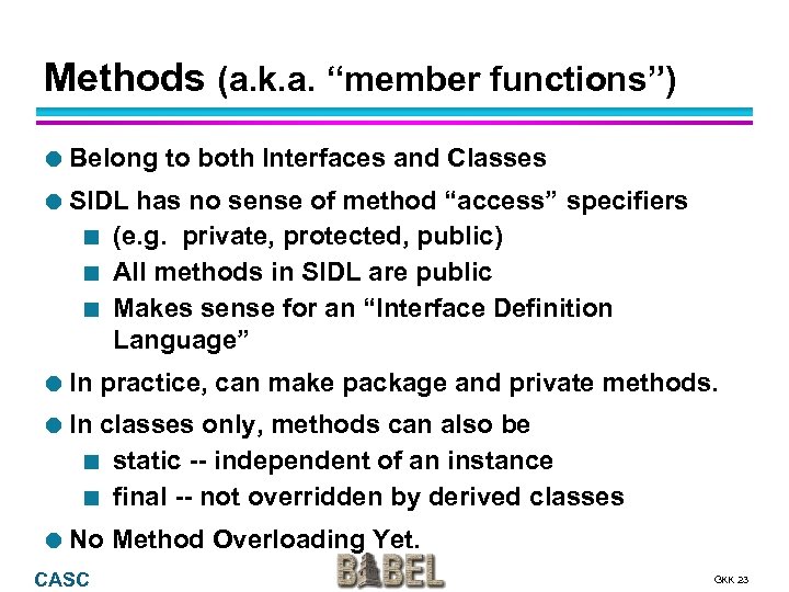 Methods (a. k. a. “member functions”) Belong to both Interfaces and Classes SIDL ¢