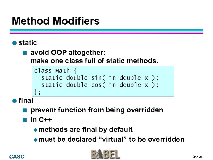 Method Modifiers static ¢ avoid OOP altogether: make one class full of static methods.