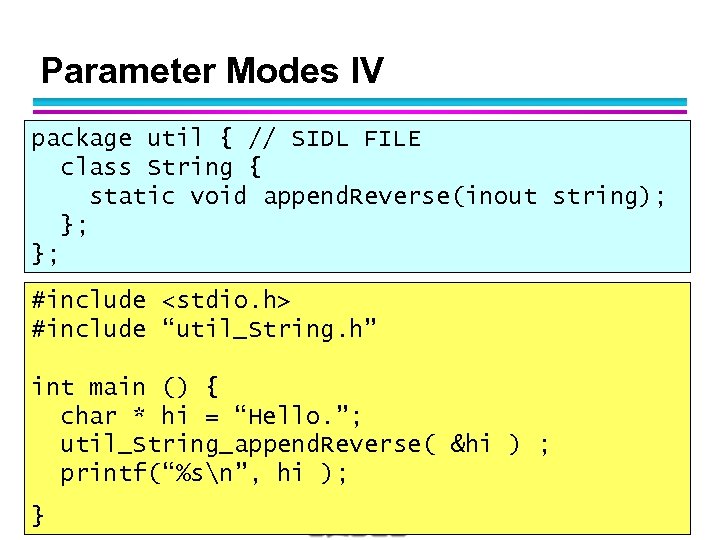 Parameter Modes IV package util { // SIDL FILE class String { static void