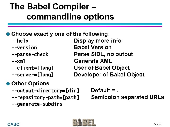 The Babel Compiler – commandline options Choose exactly one --help --version --parse-check --xml --client=[lang]
