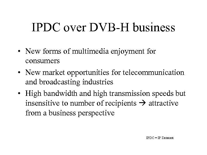 IPDC over DVB-H business • New forms of multimedia enjoyment for consumers • New