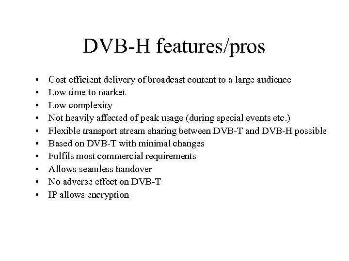 DVB-H features/pros • • • Cost efficient delivery of broadcast content to a large