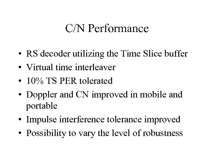 C/N Performance • • RS decoder utilizing the Time Slice buffer Virtual time interleaver