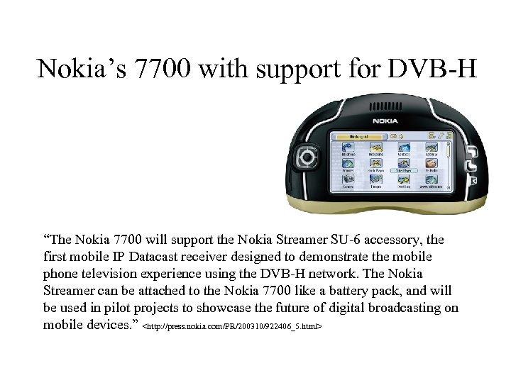 Nokia’s 7700 with support for DVB-H “The Nokia 7700 will support the Nokia Streamer