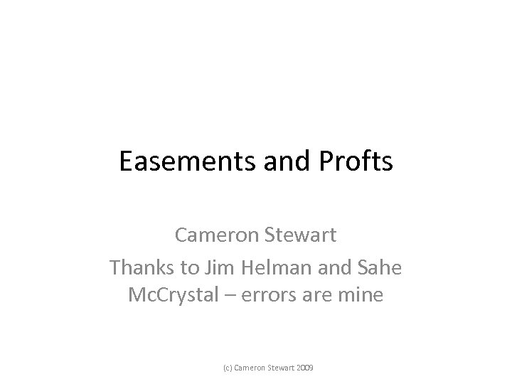 Easements and Profts Cameron Stewart Thanks to Jim Helman and Sahe Mc. Crystal –