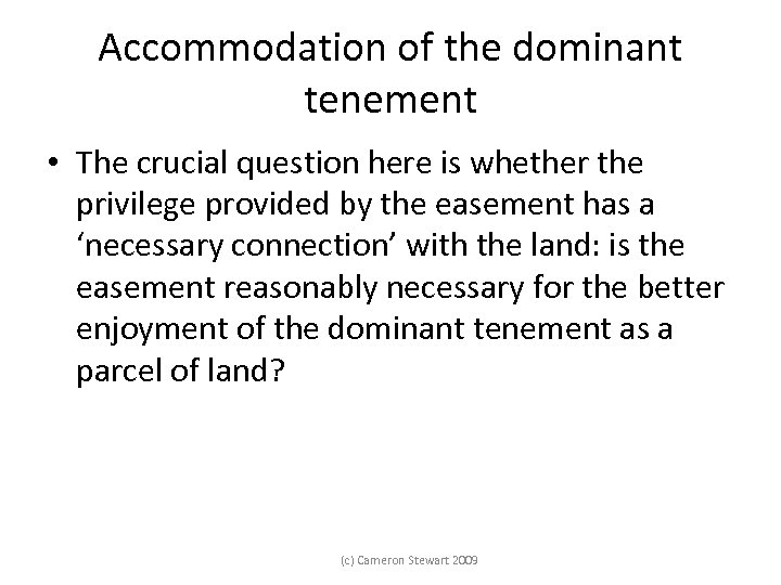 Accommodation of the dominant tenement • The crucial question here is whether the privilege