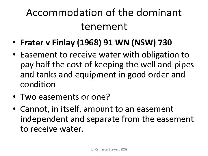 Accommodation of the dominant tenement • Frater v Finlay (1968) 91 WN (NSW) 730