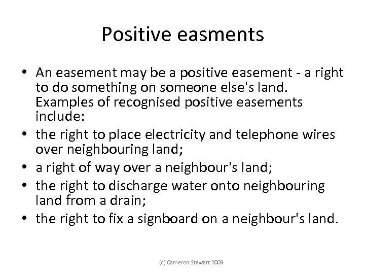 Positive easments • An easement may be a positive easement - a right to