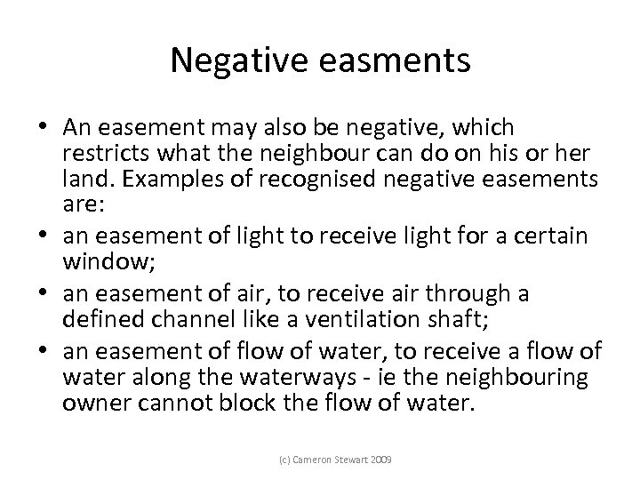 Negative easments • An easement may also be negative, which restricts what the neighbour