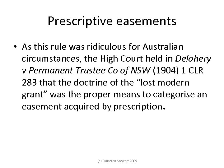 Prescriptive easements • As this rule was ridiculous for Australian circumstances, the High Court