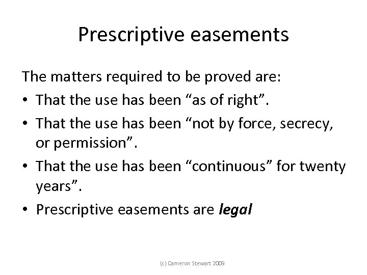 Prescriptive easements The matters required to be proved are: • That the use has