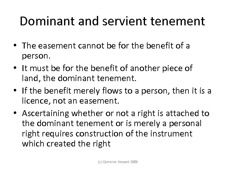 Dominant and servient tenement • The easement cannot be for the benefit of a