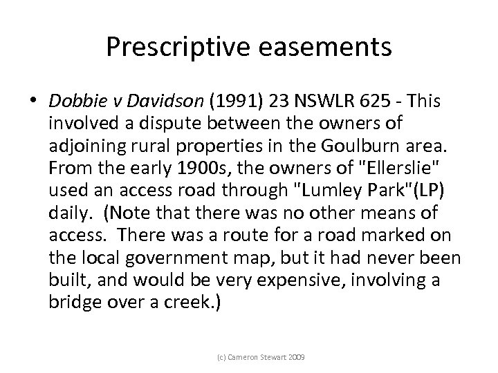 Prescriptive easements • Dobbie v Davidson (1991) 23 NSWLR 625 - This involved a