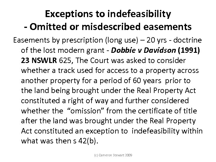 Exceptions to indefeasibility - Omitted or misdescribed easements Easements by prescription (long use) –