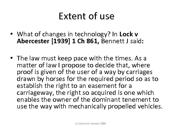Extent of use • What of changes in technology? In Lock v Abercester [1939]