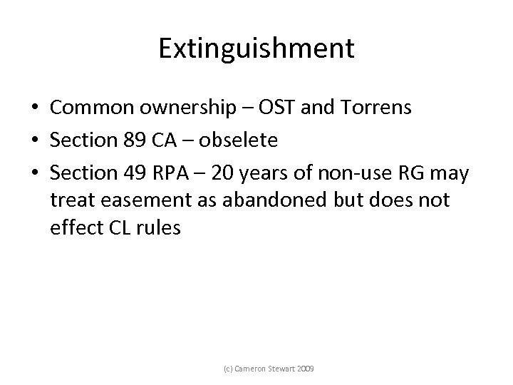 Extinguishment • Common ownership – OST and Torrens • Section 89 CA – obselete