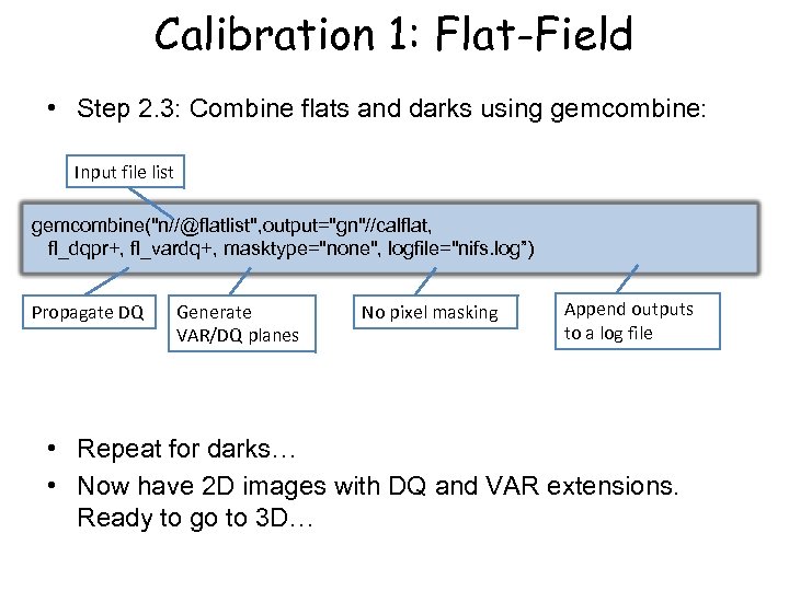 Calibration 1: Flat-Field • Step 2. 3: Combine flats and darks using gemcombine: Input