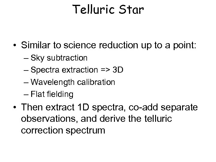 Telluric Star • Similar to science reduction up to a point: – Sky subtraction