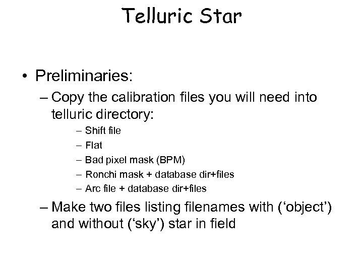 Telluric Star • Preliminaries: – Copy the calibration files you will need into telluric