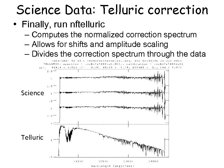 Science Data: Telluric correction • Finally, run nftelluric – Computes the normalized correction spectrum