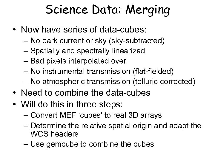 Science Data: Merging • Now have series of data-cubes: – No dark current or
