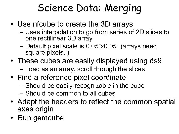 Science Data: Merging • Use nfcube to create the 3 D arrays – Uses