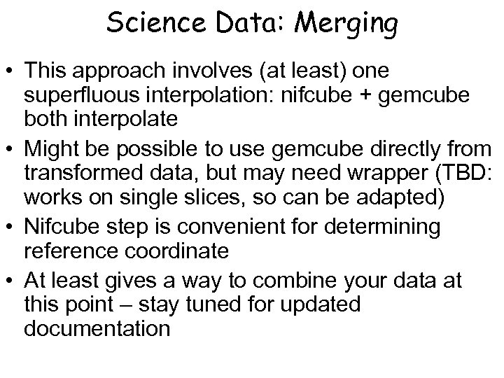 Science Data: Merging • This approach involves (at least) one superfluous interpolation: nifcube +