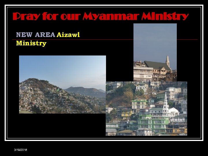 Pray for our Myanmar Ministry NEW AREA Aizawl Ministry 3/19/2018 