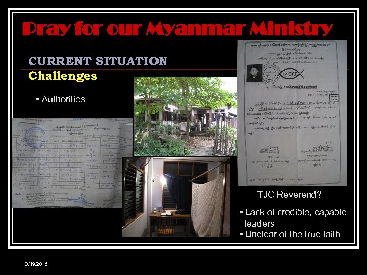 Pray for our Myanmar Ministry CURRENT SITUATION Challenges • Authorities TJC Reverend? • Lack