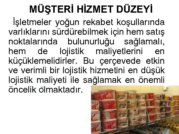 MÜŞTERİ HİZMET DÜZEYİ İşletmeler yoğun rekabet koşullarında varlıklarını sürdürebilmek için hem satış noktalarında bulunurluğu