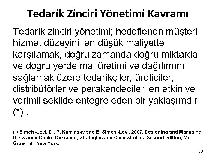 Tedarik Zinciri Yönetimi Kavramı Tedarik zinciri yönetimi; hedeflenen müşteri hizmet düzeyini en düşük maliyette