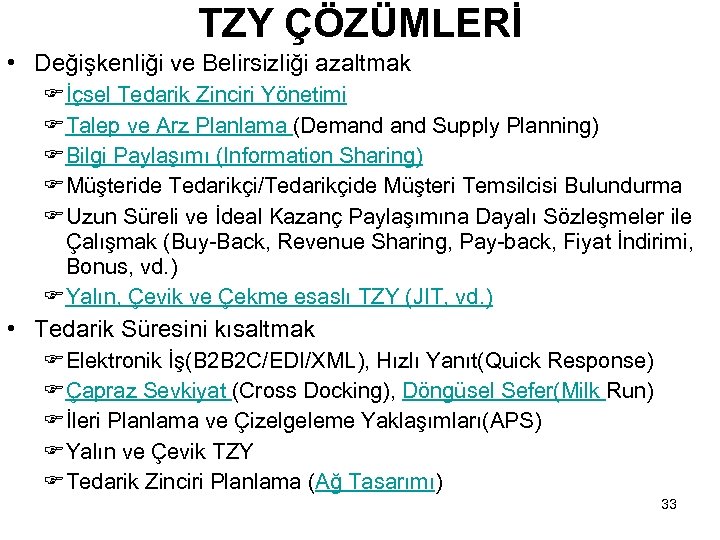 TZY ÇÖZÜMLERİ • Değişkenliği ve Belirsizliği azaltmak F İçsel Tedarik Zinciri Yönetimi F Talep