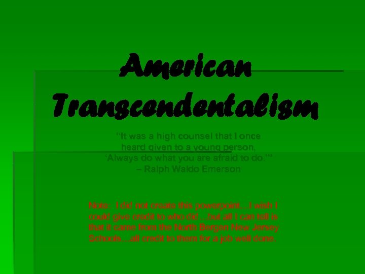 American Transcendentalism “It was a high counsel that I once heard given to a