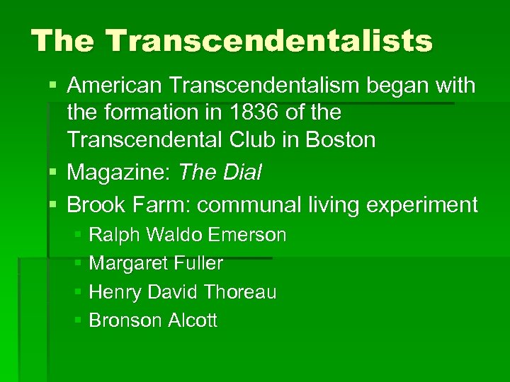 The Transcendentalists § American Transcendentalism began with the formation in 1836 of the Transcendental