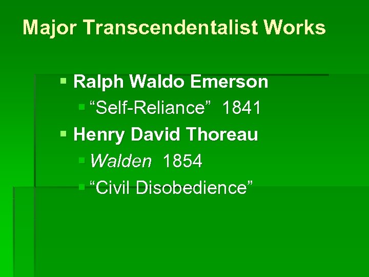 Major Transcendentalist Works § Ralph Waldo Emerson § “Self-Reliance” 1841 § Henry David Thoreau