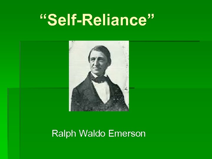 “Self-Reliance” Ralph Waldo Emerson 