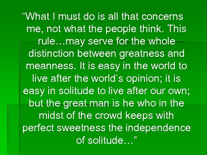 “What I must do is all that concerns me, not what the people think.