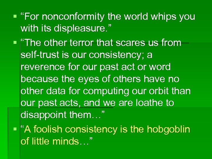 § “For nonconformity the world whips you with its displeasure. ” § “The other