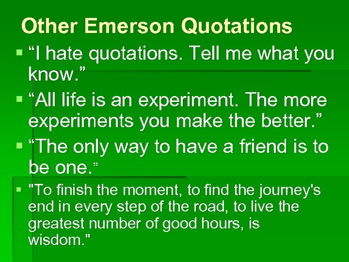 Other Emerson Quotations § “I hate quotations. Tell me what you know. ” §