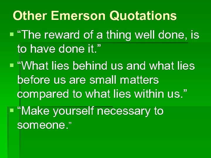 Other Emerson Quotations § “The reward of a thing well done, is to have